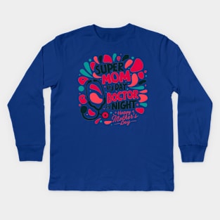 Super mom By Day Doctor By Night Happy mother's day | Mother's day | Mom lover gifts Kids Long Sleeve T-Shirt